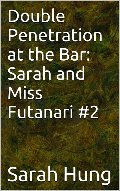 Smashwords Double Penetration At The Bar Sarah And Miss Futanari 2 A Book By Sarah Hung