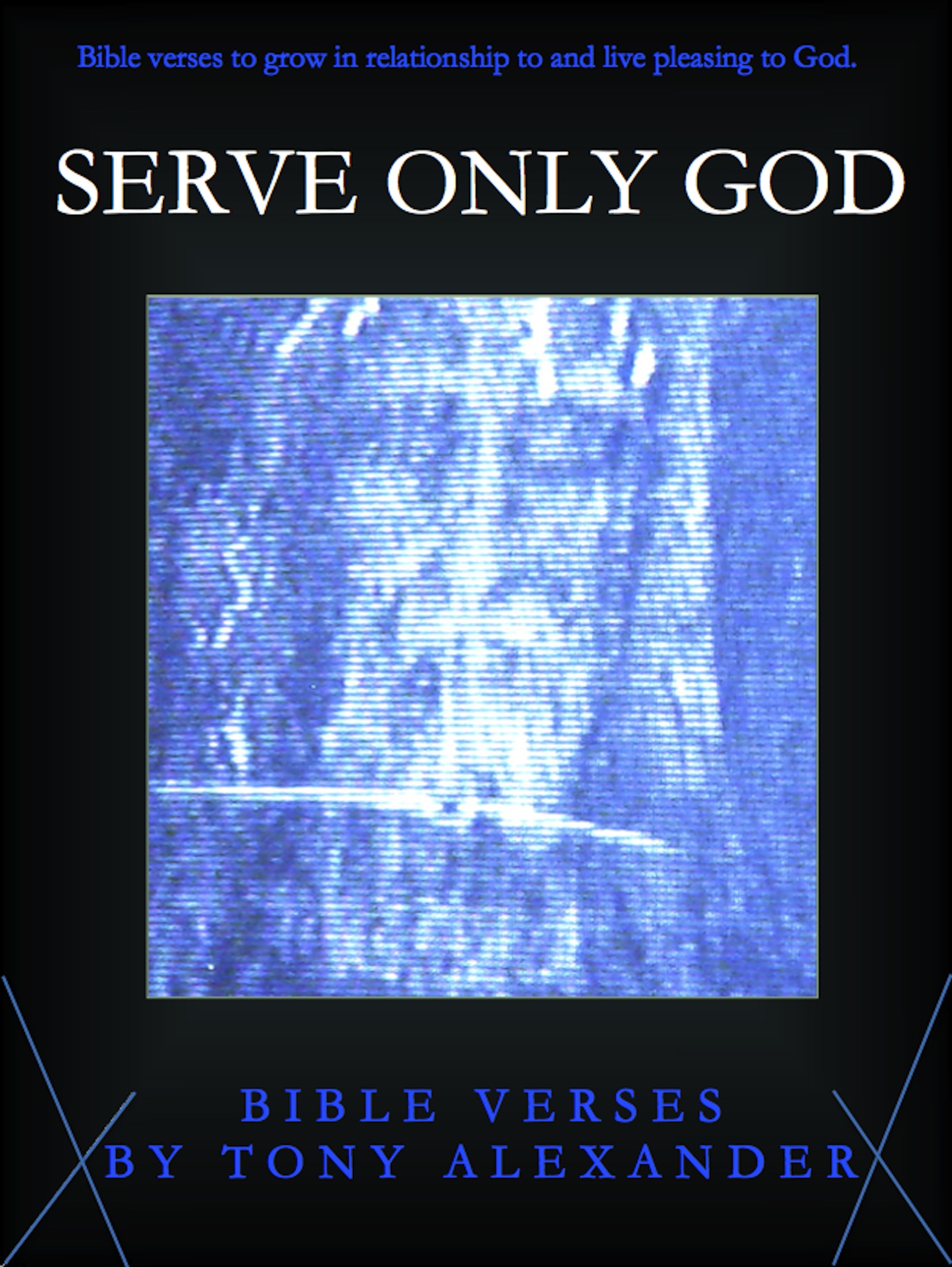 Serve Only God Bible Verses An Ebook By Tony Alexander - 