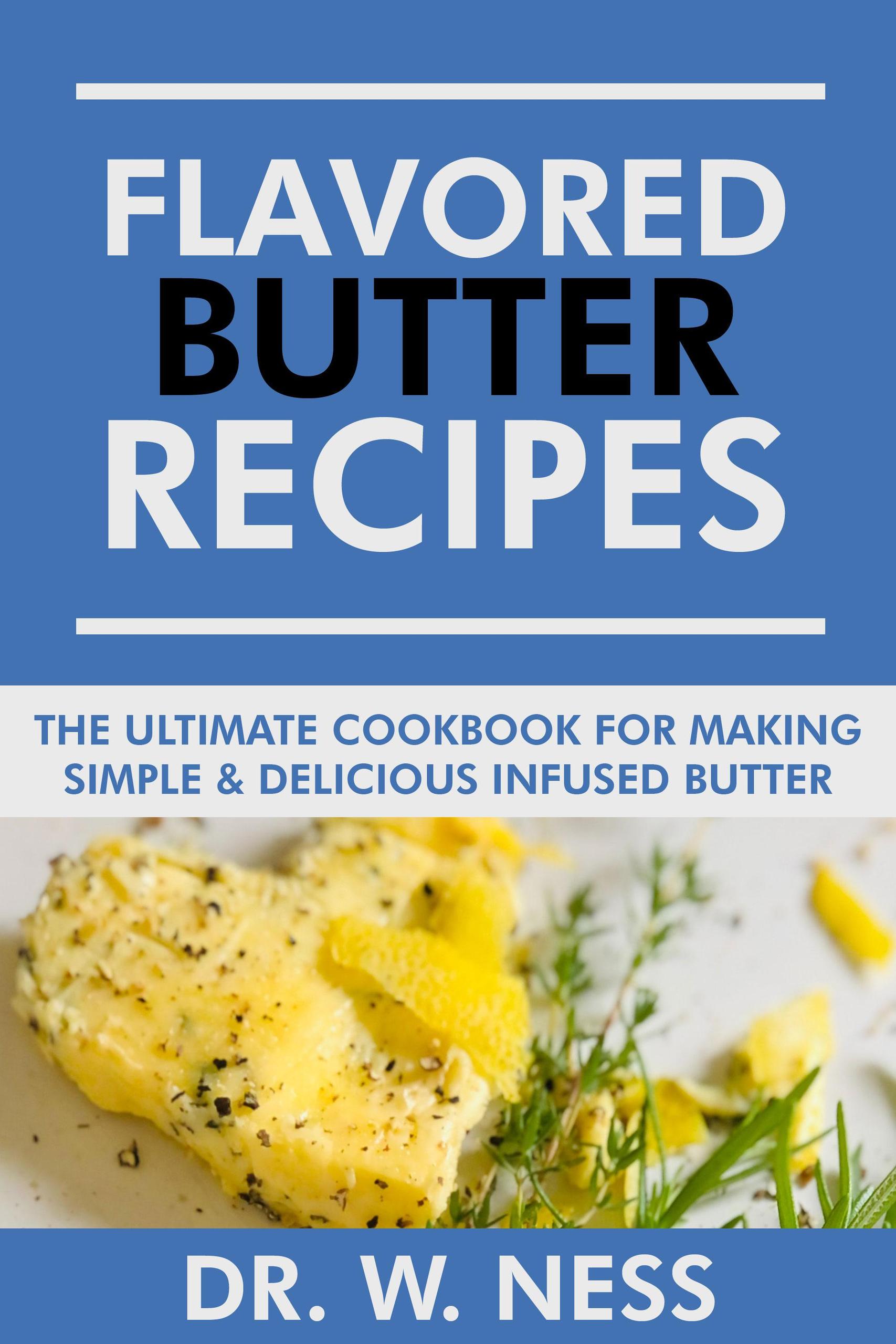 Smashwords Flavored Butter Recipes The Ultimate Cookbook For Making