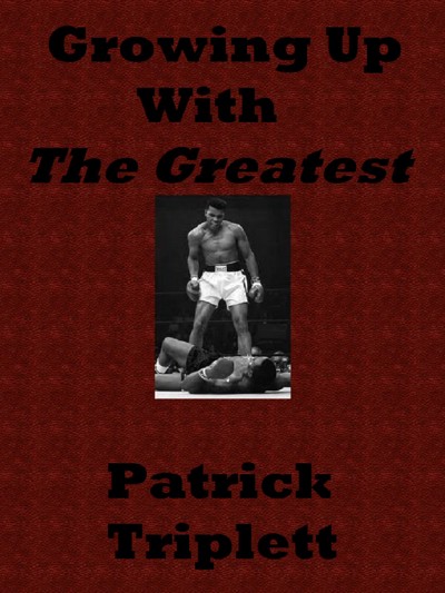 Smashwords – Growing Up With The Greatest – A Book By Patrick Triplett