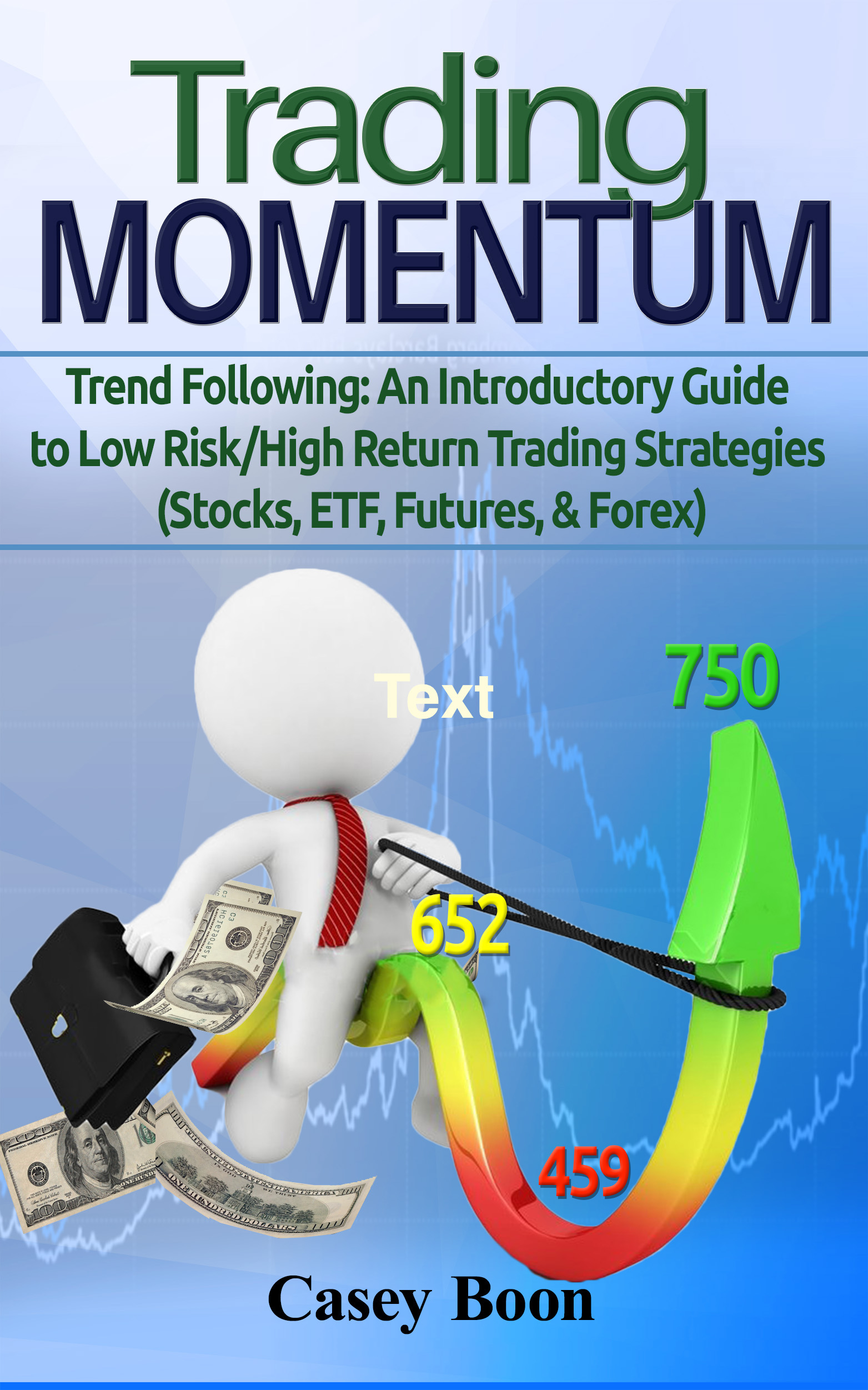 Trading Momentum An Introductory Guide To Low Risk High Return Strategies Stocks Etf Futures And Forex Markets An Ebook By Casey Boon - 