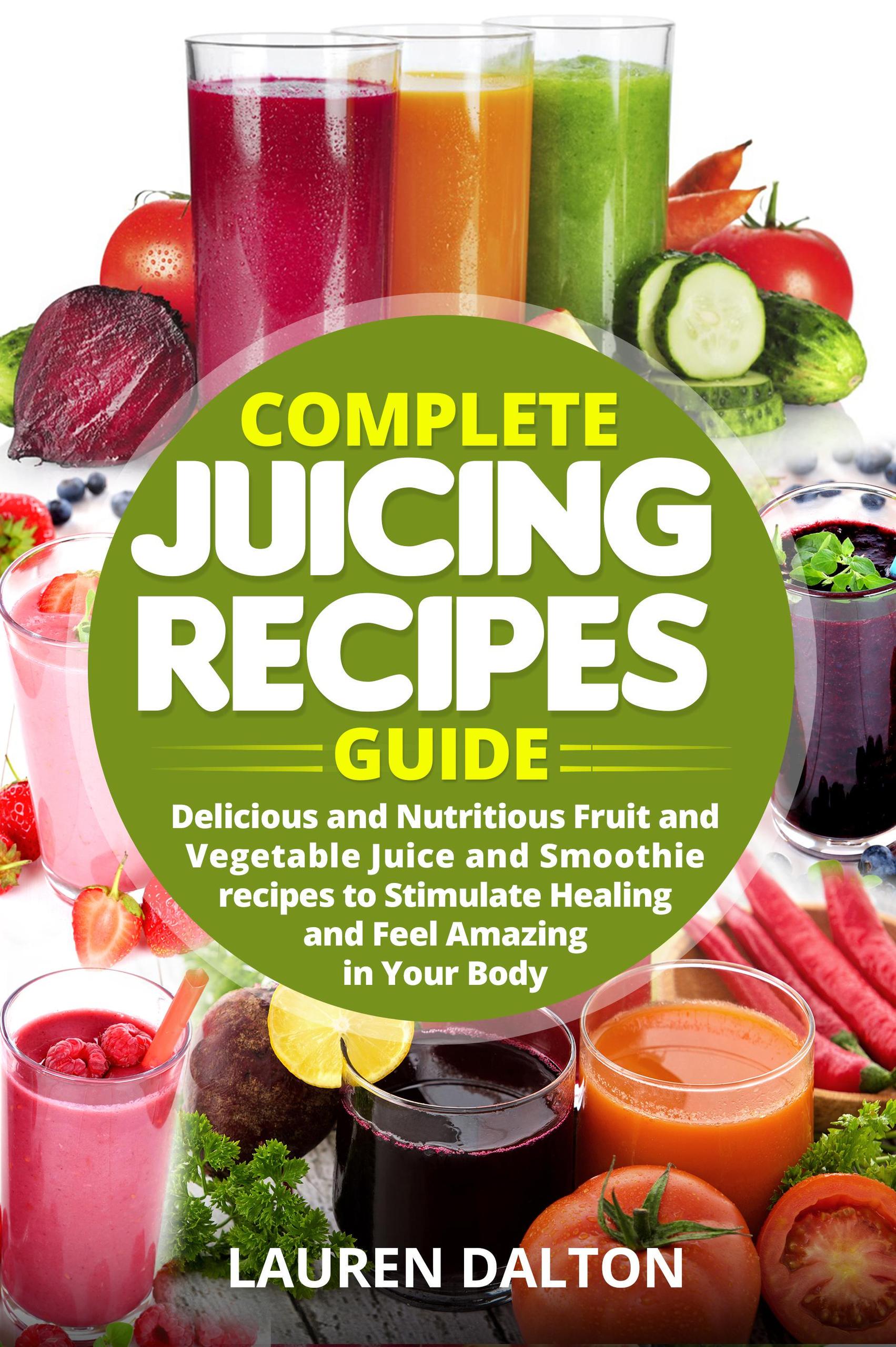 Smashwords Complete Juicing Recipes Guide Delicious and Nutritious