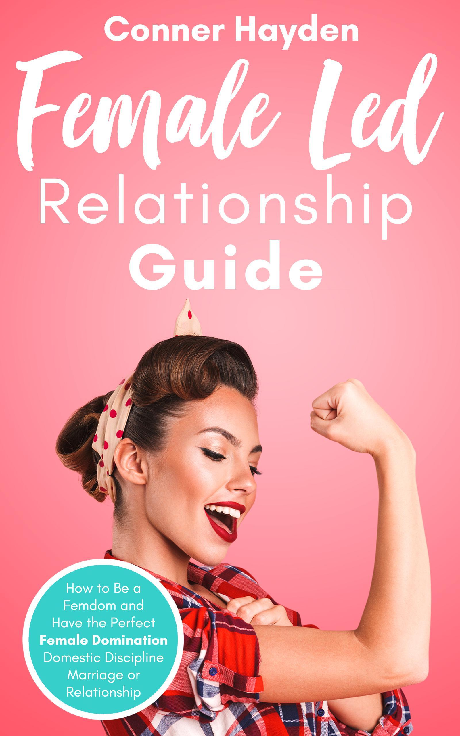 Smashwords – Female-Led Relationship Guide: How to Be a Femdom and Have the  Perfect Female Domination Domestic Discipline Marriage or Relationship – a  book by Conner Hayden