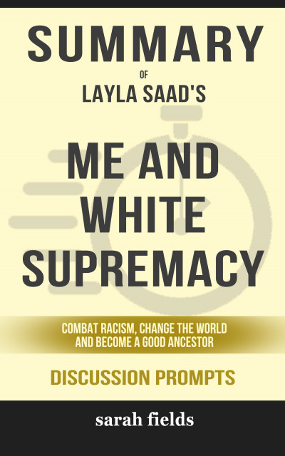 Smashwords – Summary of Me and White Supremacy: Combat Racism, Change ...