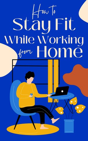 Smashwords – How to Stay Fit While Working from Home