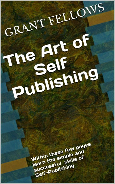 Smashwords – The Art Of Self-Publishing – A Book By GRANT FELLOWS