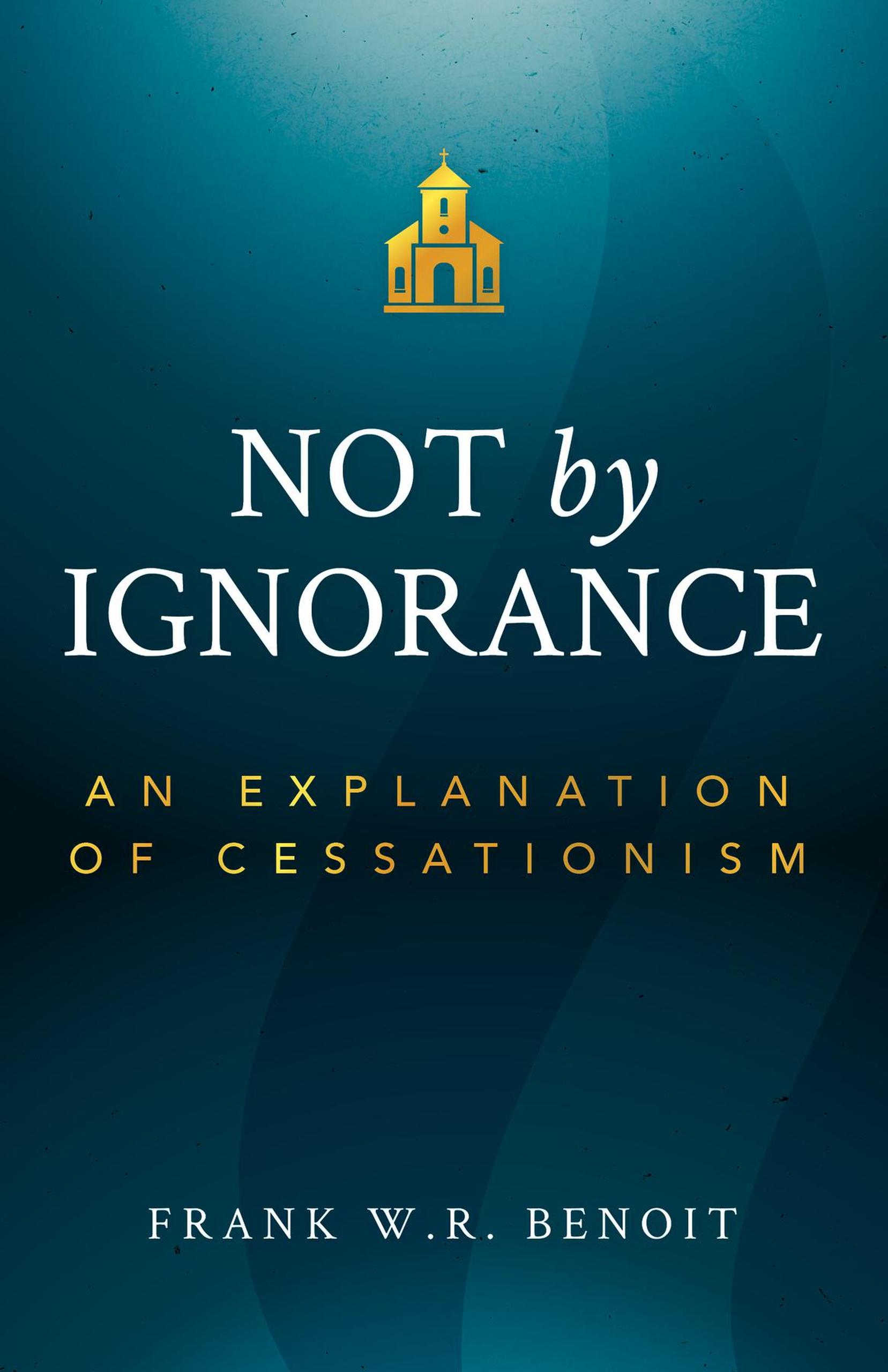 Smashwords – Not By Ignorance: An Explanation Of Cessationism – A Book ...