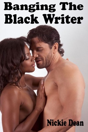African American Sexart - Banging The Black Writer: An Erotic Story (Interracial Sex / Black Woman  White Man / Interracial Sex Fiction)
