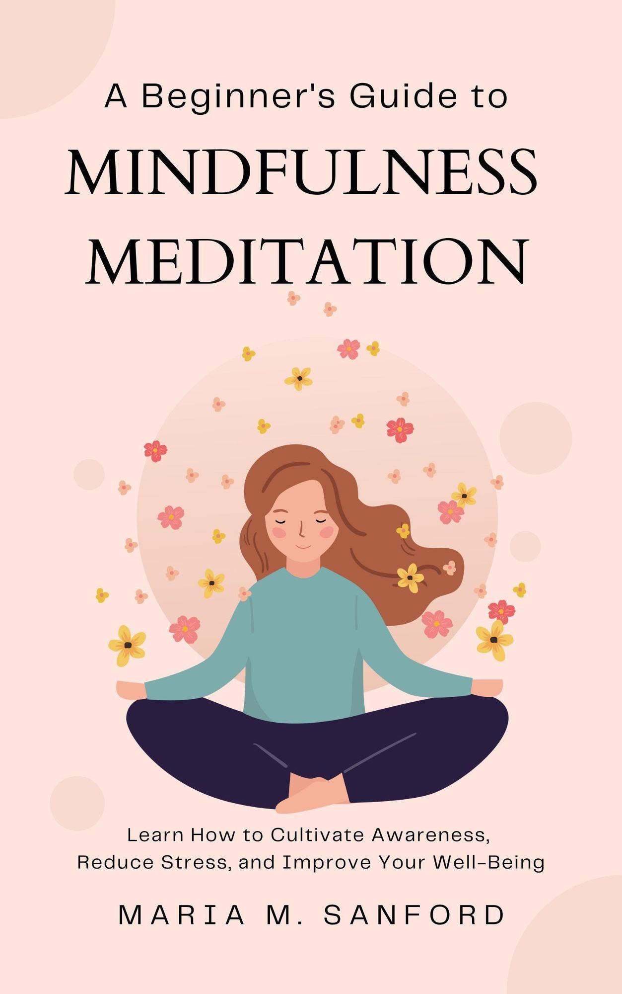 Smashwords – A Beginner's Guide to Mindfulness Meditation For Beginners ...