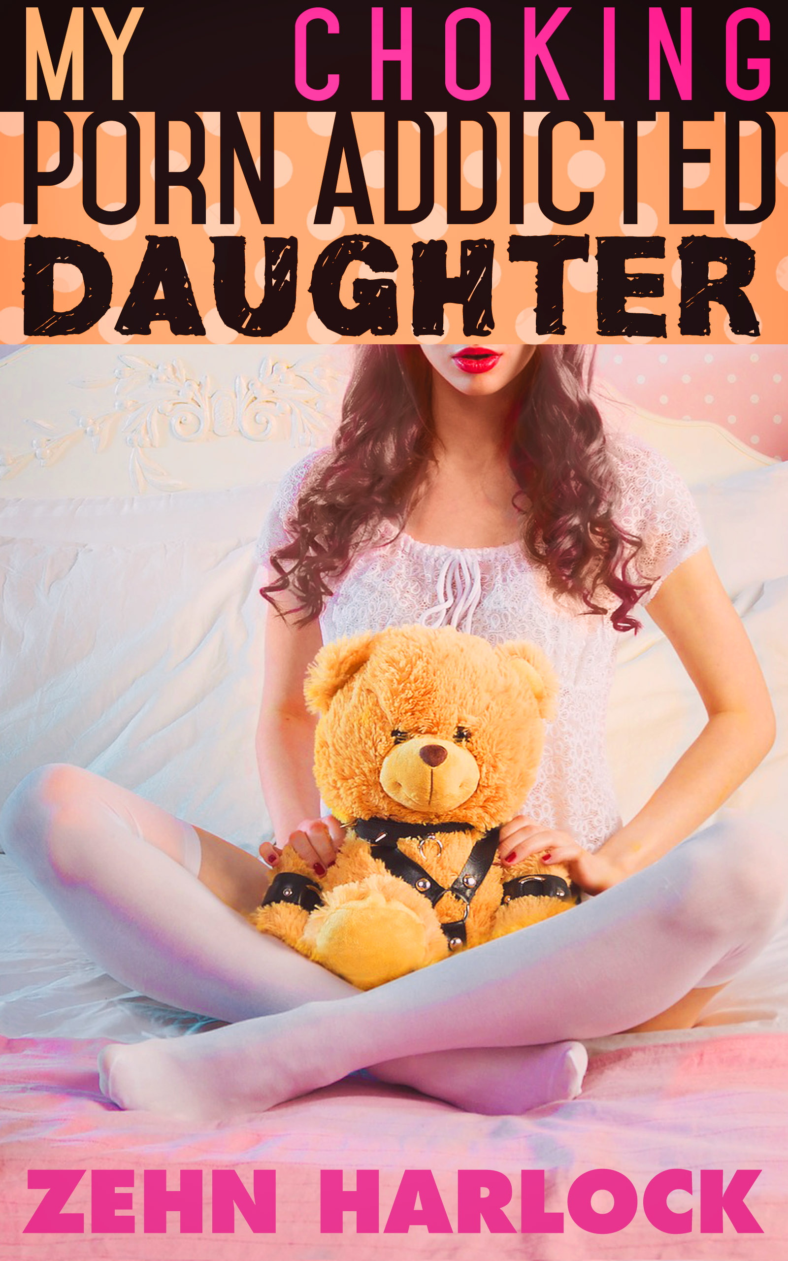My Choking Porn Addicted Daughter, an Ebook by Zehn Harlock