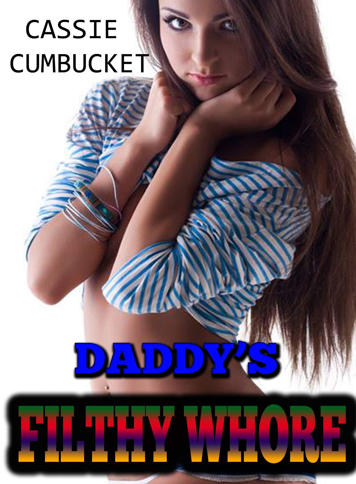 Daddy's Filthy Whore, an Ebook by Cassie Cumbucket