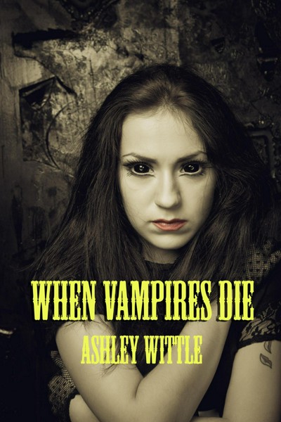 Smashwords When Vampires Die A Book By Ashley Wittle