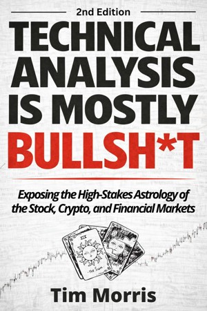 Smashwords – Technical Analysis Is Mostly Bullshit: Exposing the High ...