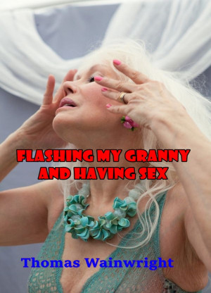 Flashing My Granny and Having Sex