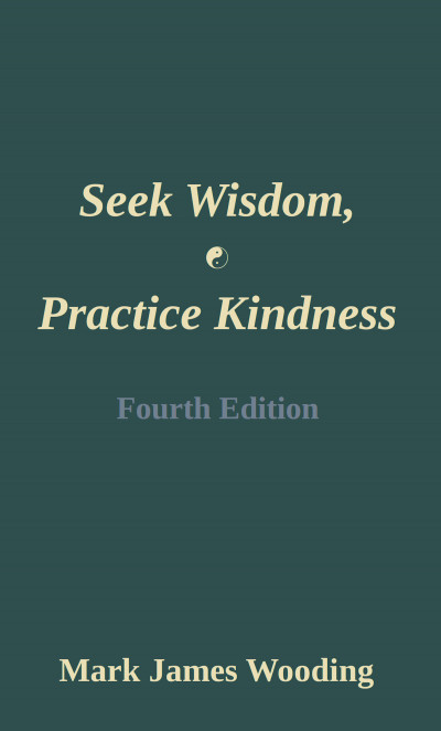 Seek Wisdom, Practice Kindness - Fourth Edition, an Ebook by Mark James Wooding