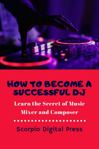 Smashwords – How to Become a Successful DJ Learn the Secret of Music ...
