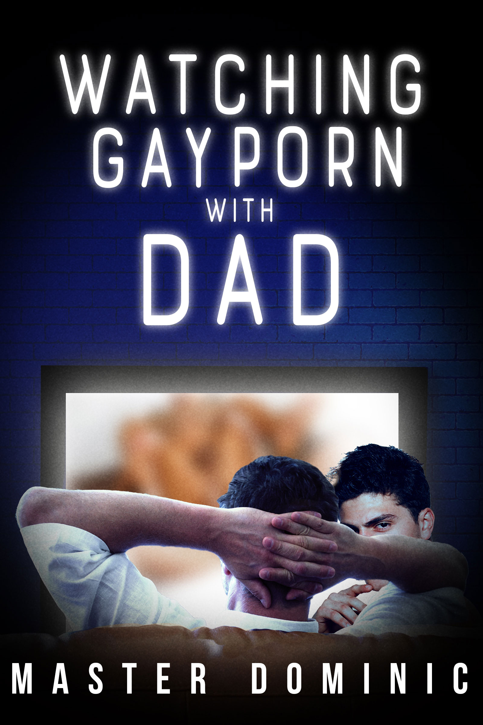 Watching Gay Porn With My Dad, an Ebook by Master Dominic