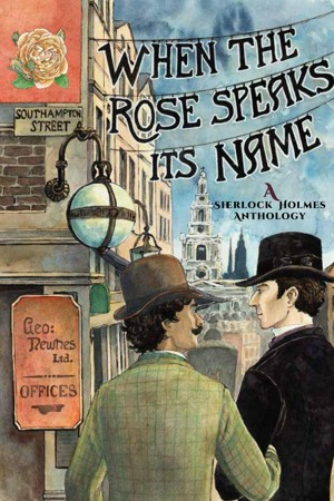 Smashwords – When the Rose Speaks Its Name: A Sherlock Holmes Anthology