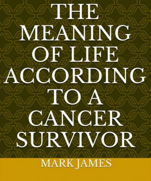 Smashwords – The Meaning Of Life According To A Cancer Survivor