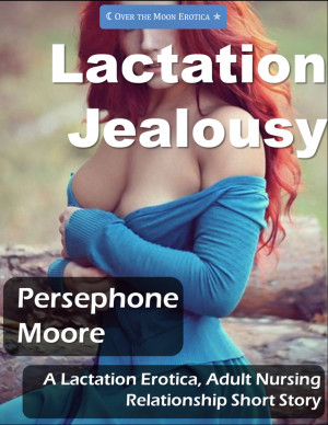 Lactation Jealousy: A Lactation Erotica and Adult Nursing Relationship Story