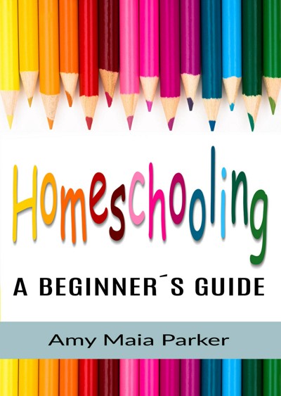 Smashwords – Homeschooling - A Beginner´s Guide – a book by Amy Maia Parker