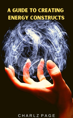 Smashwords – A Guide to Creating Energy Constructs – a book by Charlz Page
