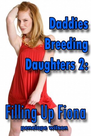 Smashwords - Daddies Breeding Daughters: Filling Up Fiona. 