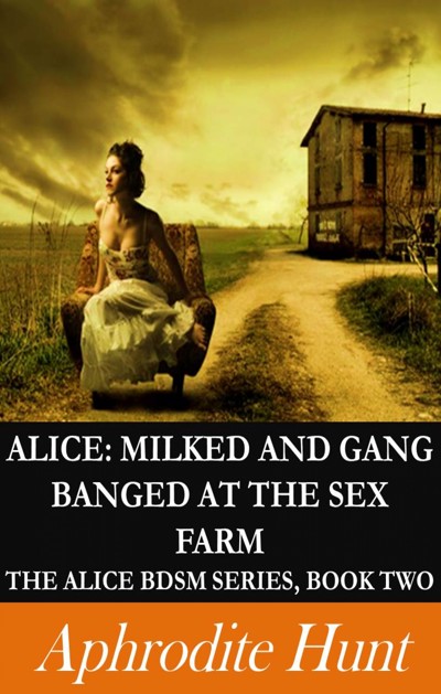 Smashwords Alice Milked And Gang Banged At The Sex Farm A Book By