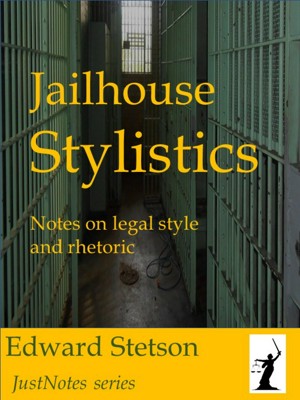 Jailhouse Stylistics | Notes on Legal Style and Rhetoric