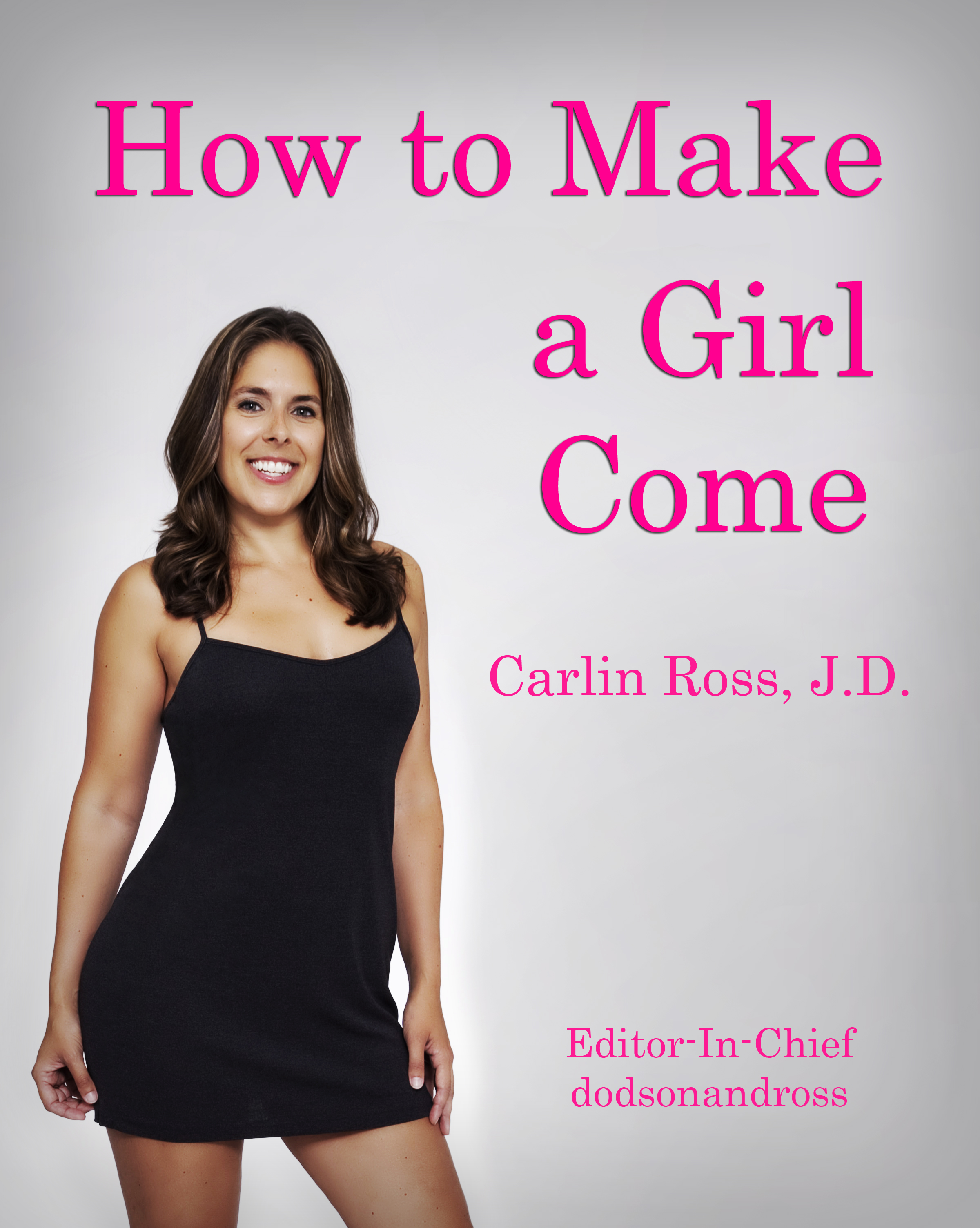 Girl came перевод. Carlin Ross. How to make a girl. How to make girl come. Come девочка.