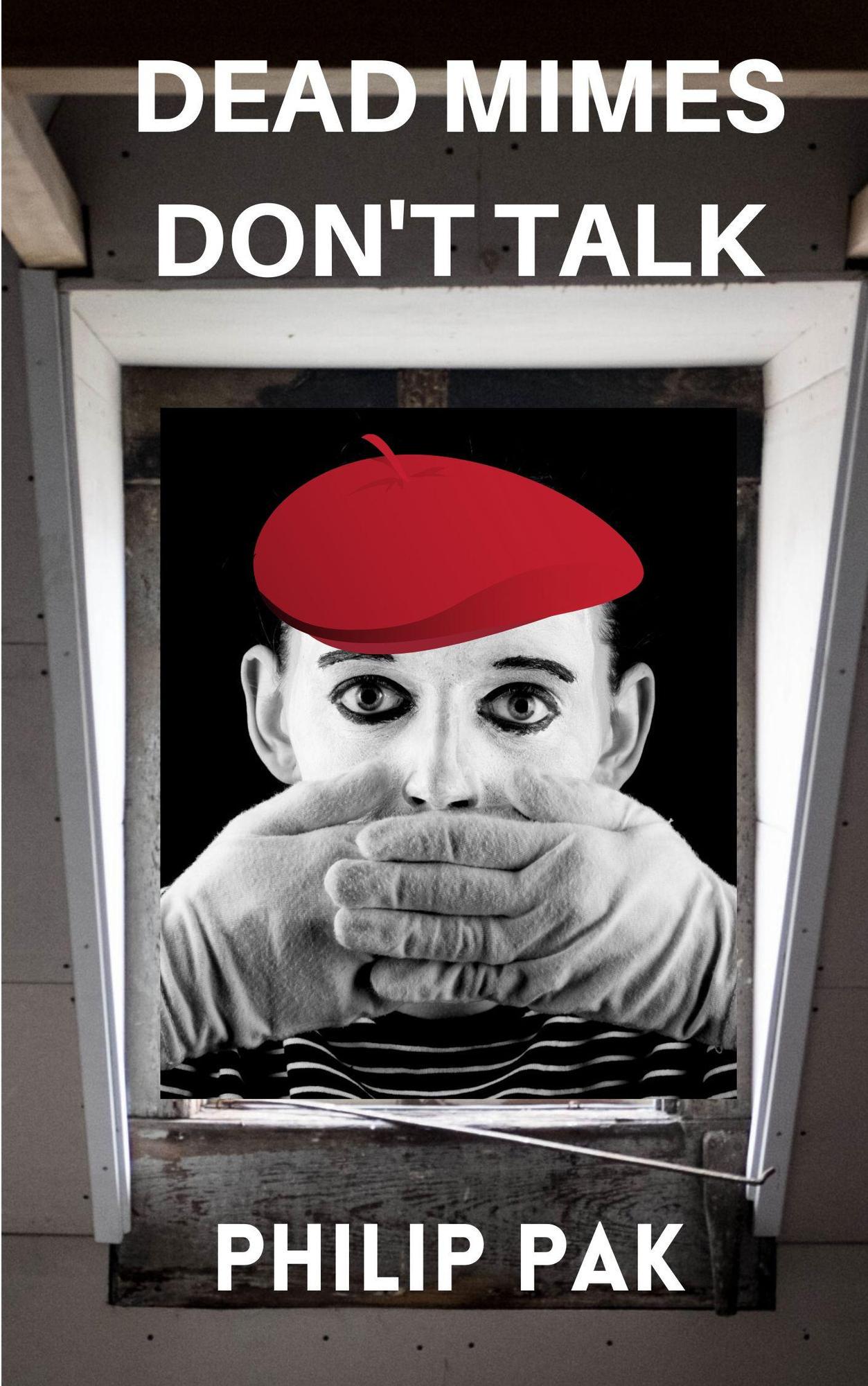 Smashwords Dead Mimes Don't Talk a book by Philip Pak