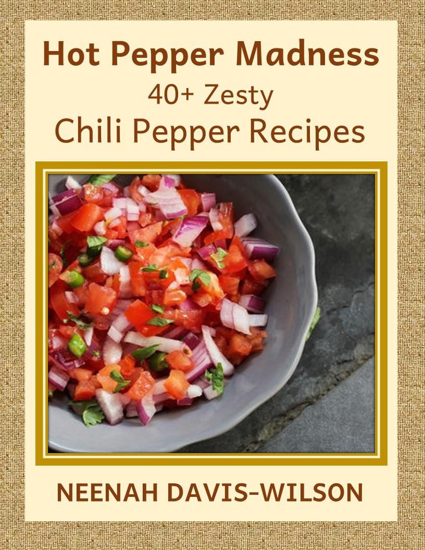 Smashwords Hot Pepper Madness 40+ Zesty Chili Pepper Recipes a