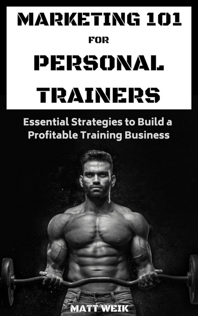 Smashwords – Marketing 101 for Personal Trainers – a book by Matt Weik
