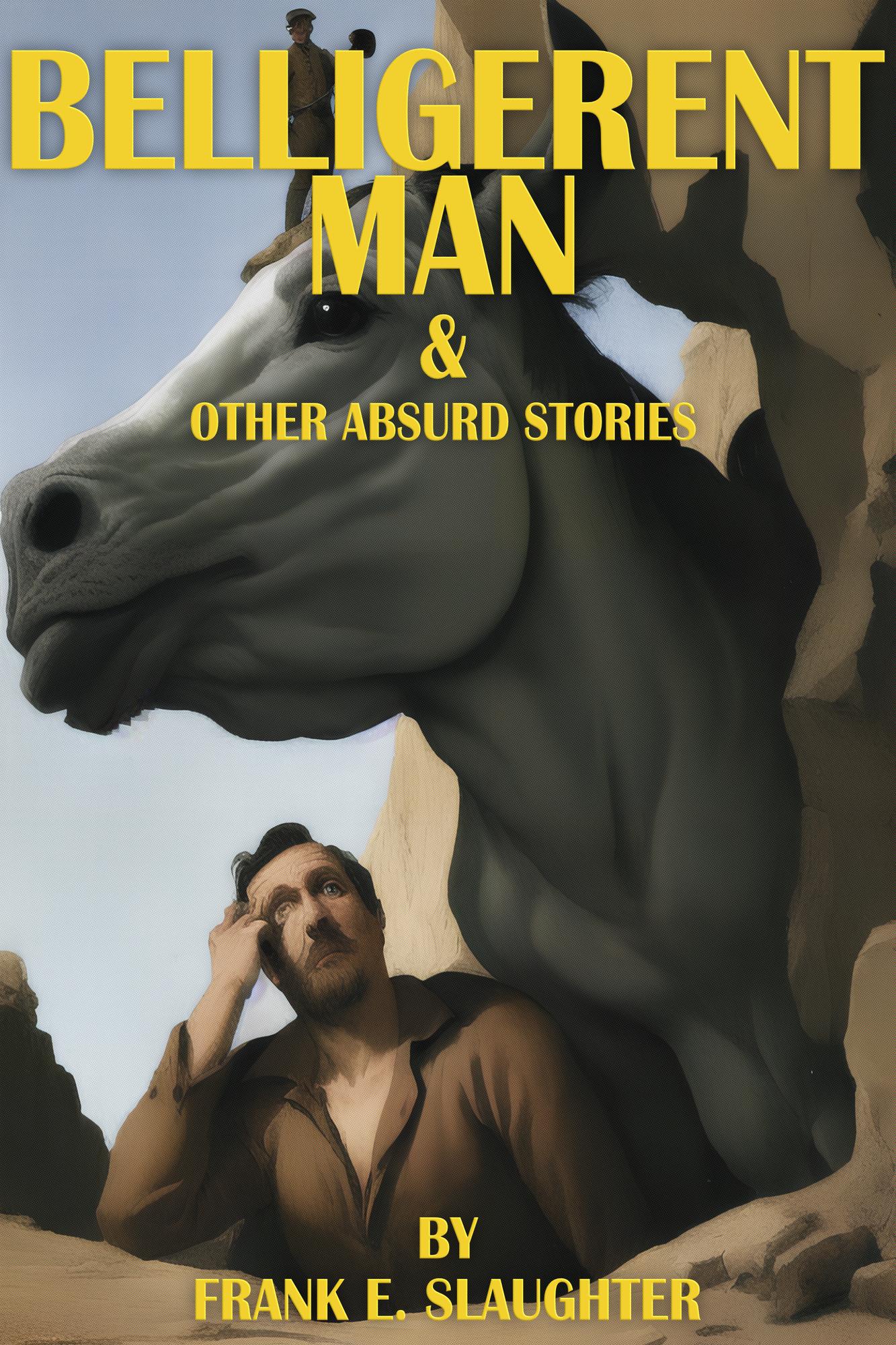 Smashwords Belligerent Man & Other Absurd Stories a book by Frank E