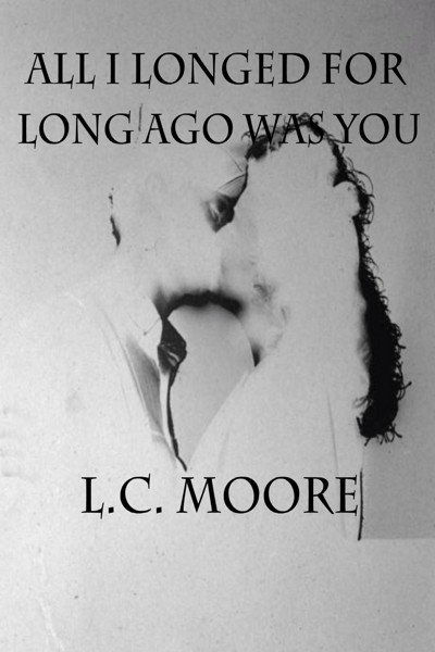 smashwords-all-i-longed-for-long-ago-was-you-a-book-by-l-c-moore