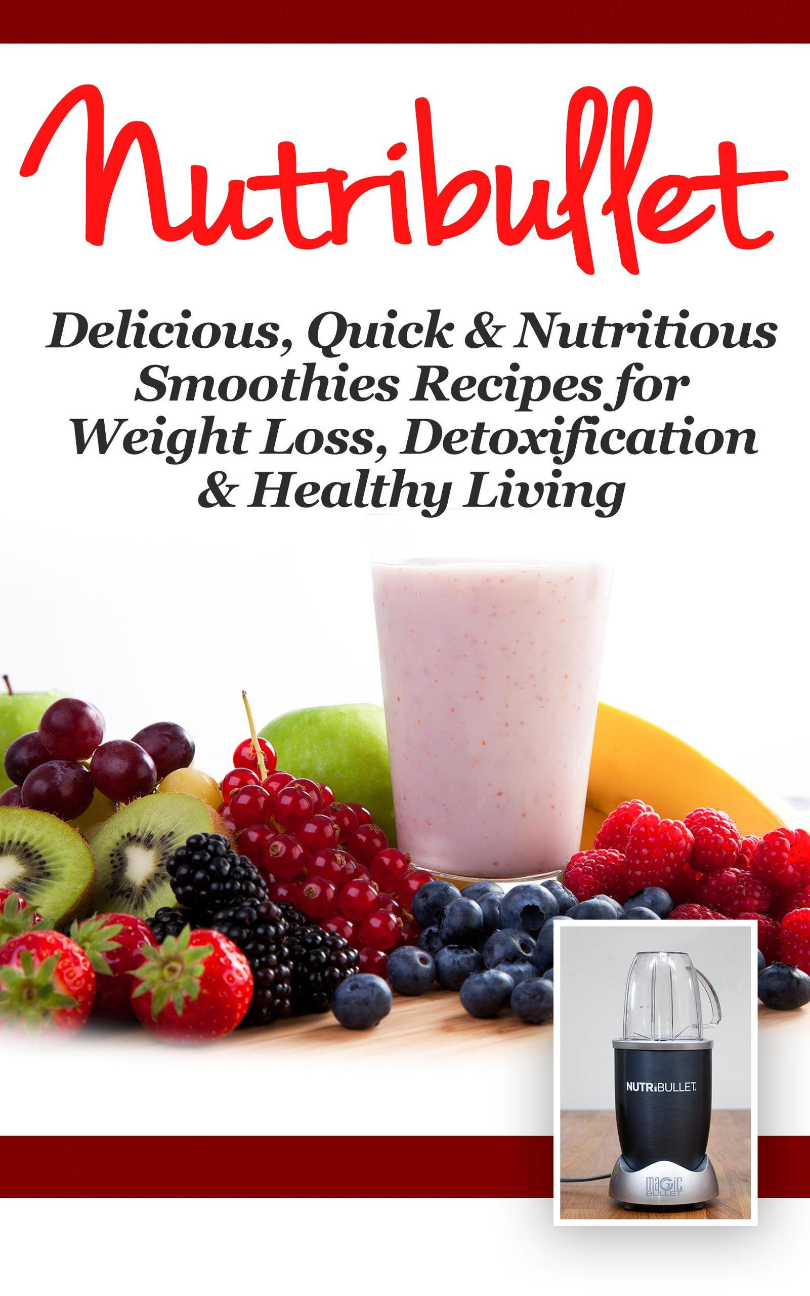 Smashwords NutriBullet Delicious, Quick & Nutritious Smoothie