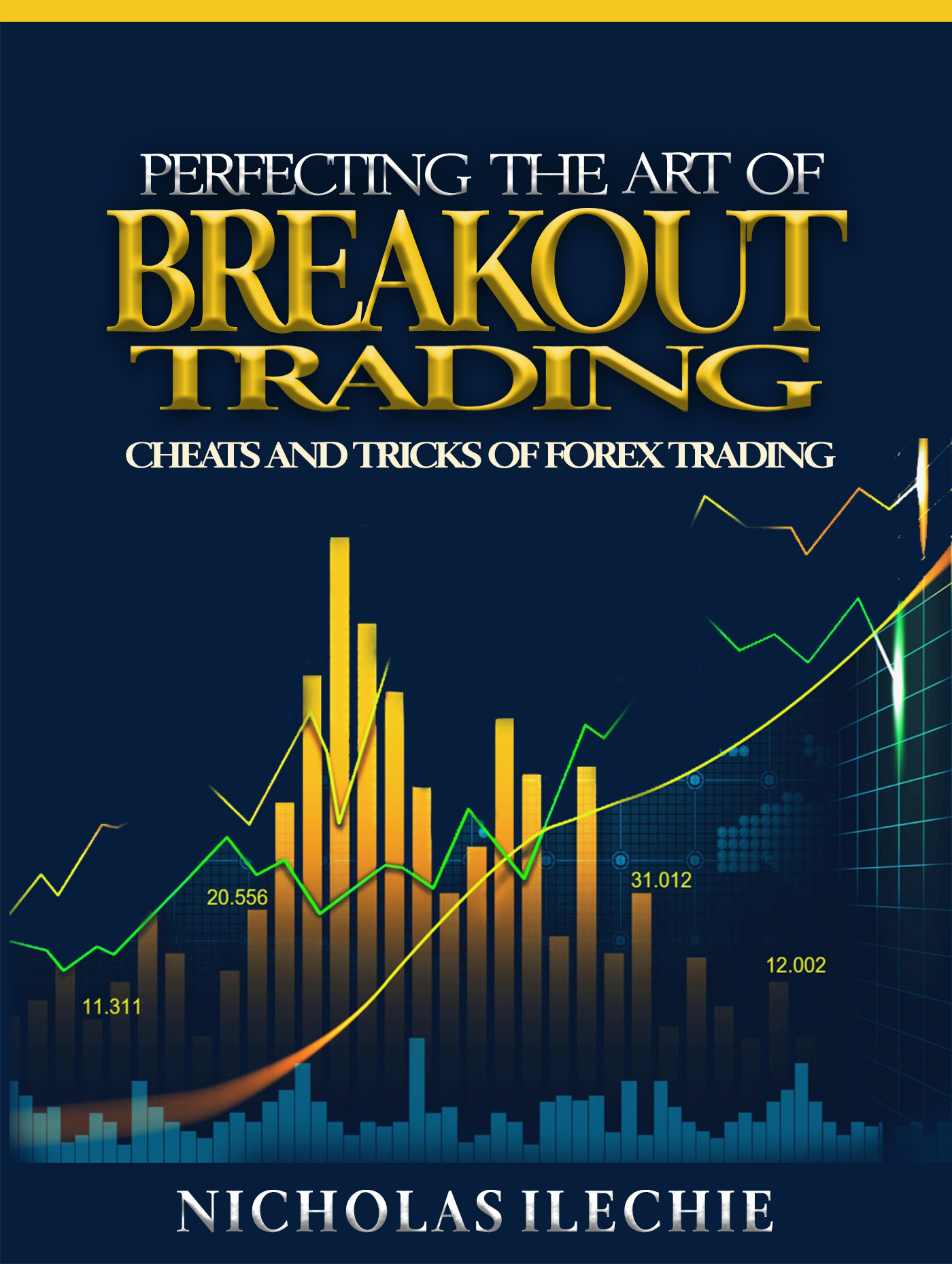 Perfecting The Art Of Breakout Trading Cheats And Tricks Of Forex Trading An Ebook By Nicholas Ilechie - 