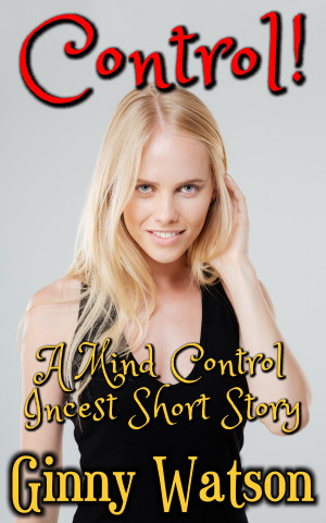 Control! (A Mind Control Incest Short Story)