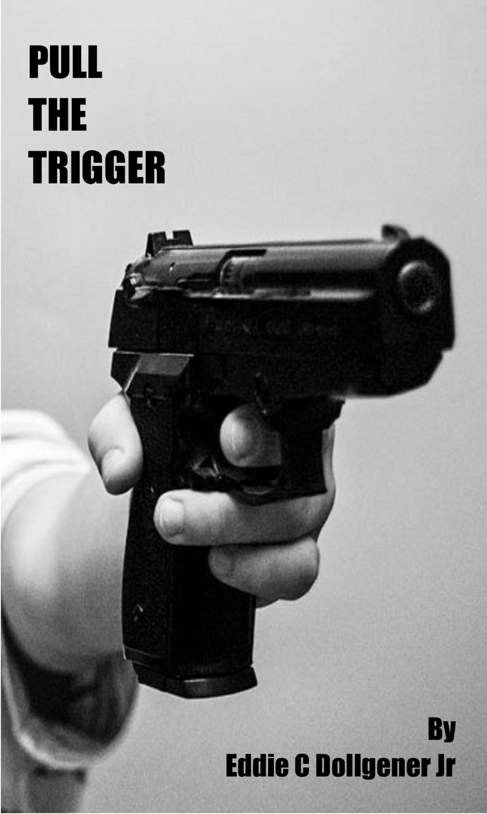Smashwords Pull The Trigger A Book By Eddie C Dollgener Jr