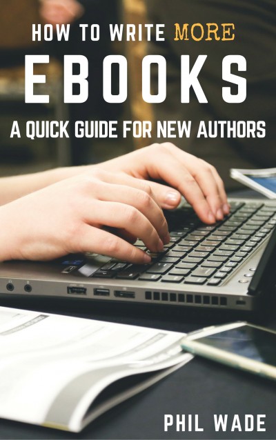 Smashwords – How To Write More Ebooks – A Book By Phil Wade