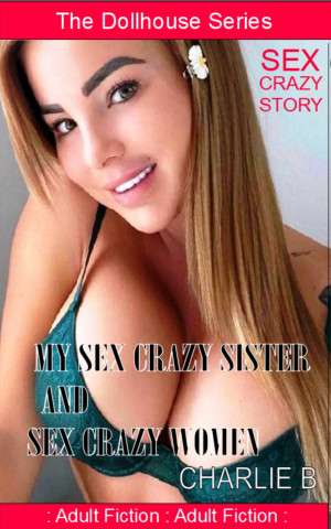 My Sex Crazy Sister And Sex Crazy Women 