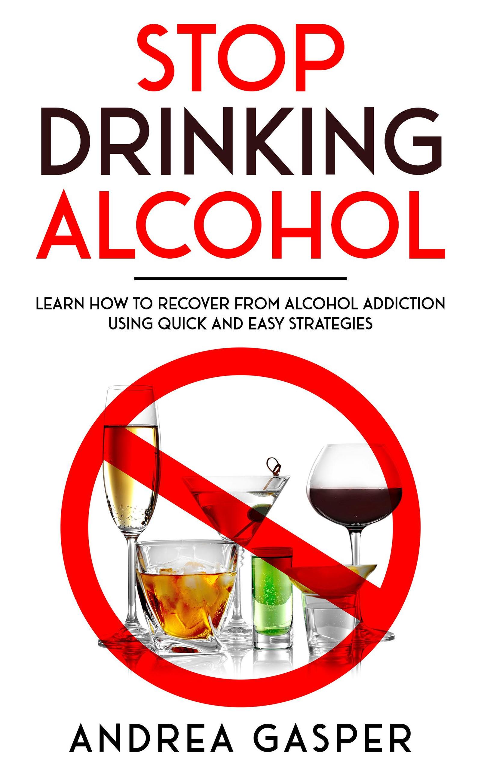 Smashwords Stop Drinking Alcohol Learn How To Recover From Alcohol Addiction Using Quick And