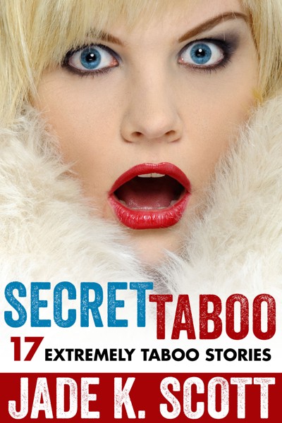 Smashwords Secret Taboo 17 Extremely Taboo Stories A Book By Jade K Scott
