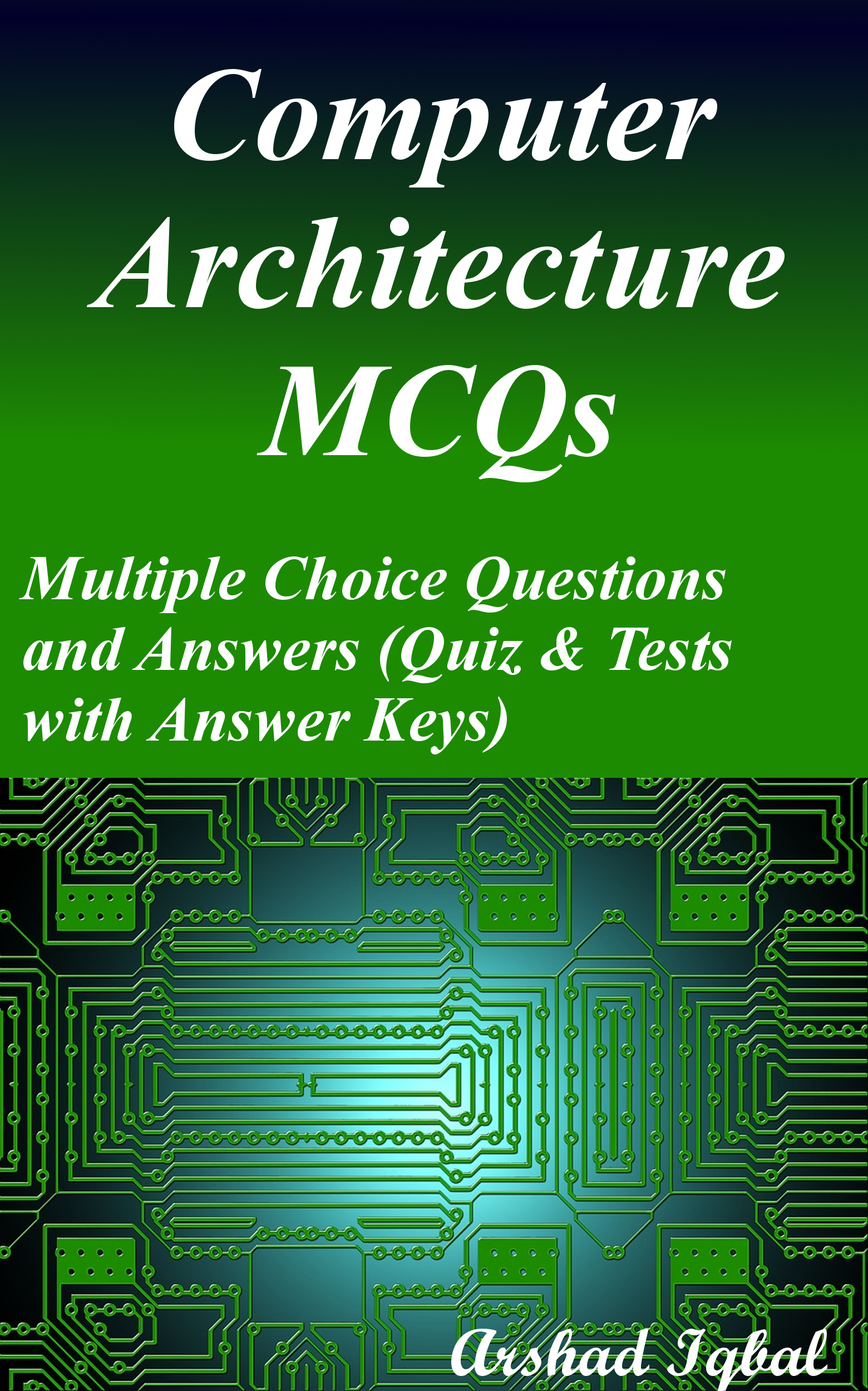 Smashwords Computer Architecture Multiple Choice Questions And Answers Mcqs Quizzes Practice Tests With Answer Key Computer Architecture Quick Study Guide Course Review A Book By Arshad Iqbal