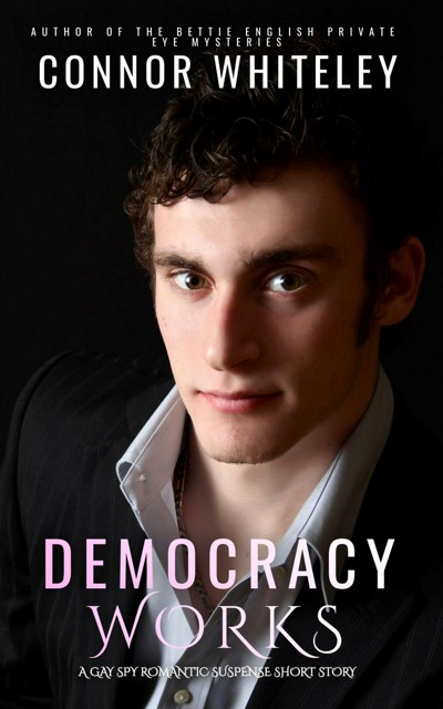 Smashwords Democracy Works A Gay Spy Romantic Suspense Short Story A Book By Connor Whiteley