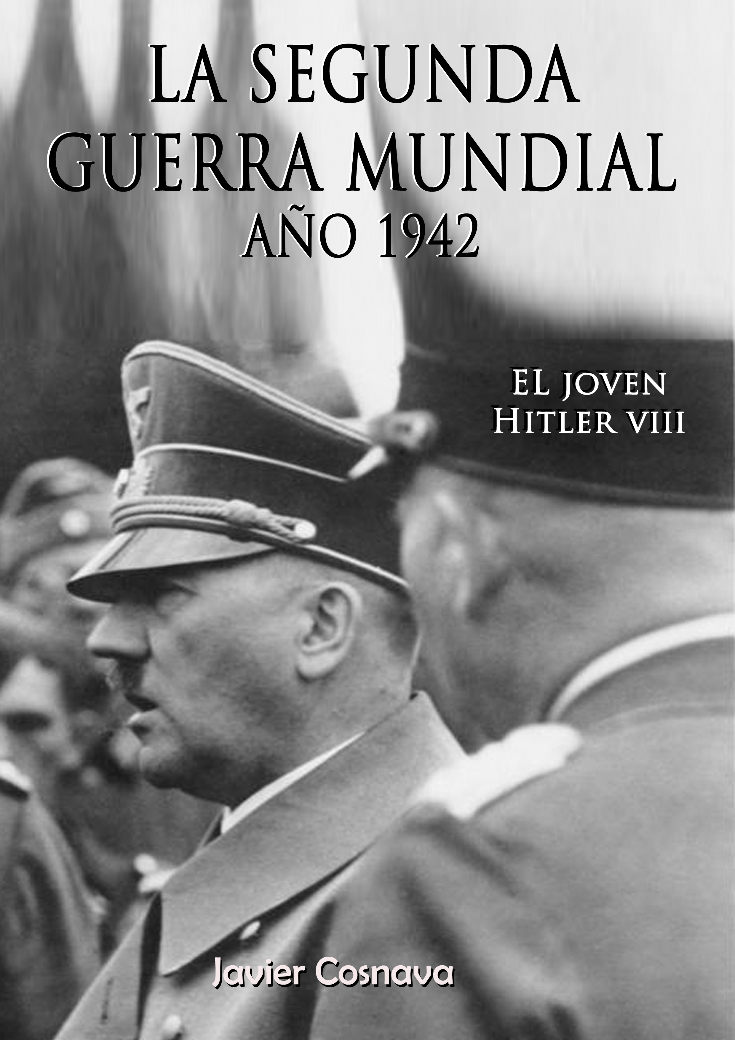 Smashwords – El Joven Hitler 8 (La Segunda Guerra Mundial, Año 1942) – a  book by Javier Cosnava