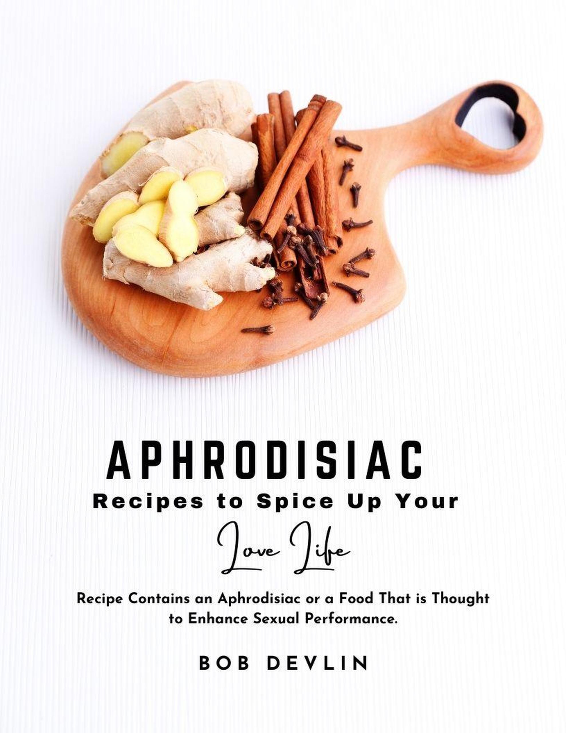 Smashwords Aphrodisiac Recipes To Spice Up Your Love Life Recipe Contains An Aphrodisiac Or 