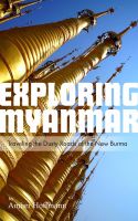 Cover for 'Exploring Myanmar: Traveling the Dusty Roads of the New Burma'