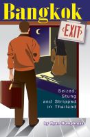 Cover for 'Bangkok Exit: Seized, Stung and Stripped in Thailand'