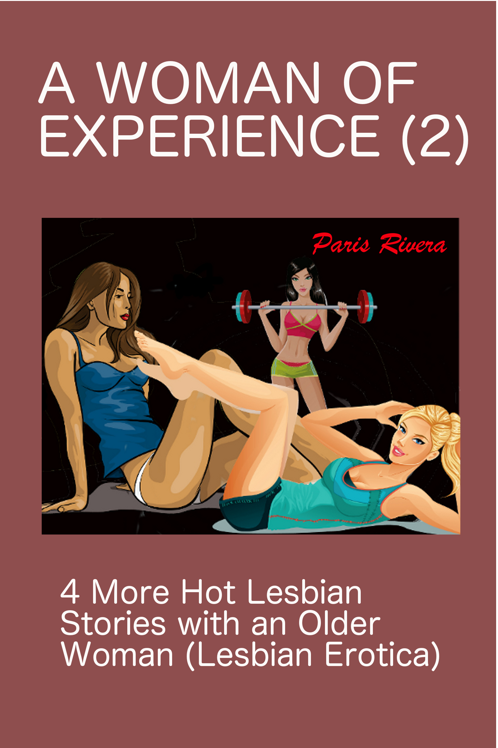 1600px x 2400px - Smashwords â€“ A Woman of Experience (2): 4 More Hot Lesbian Stories with an  Older Woman (Lesbian Erotica) â€“ a book by Paris Rivera